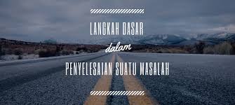 Lankah-langkah penyelesaian suatu masalah??? lihat langkah