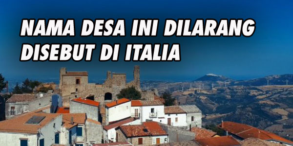 Nama Desa yang Haram Hukumnya Disebut Di Itali