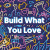 Build What You Love Main Event